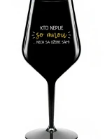 KTO NEPIJE SO MNOU...NECH SA OŽERIE SÁM! - čierny nerozbitný pohár na víno 470 ml
