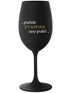 ...PROTOŽE BÝT NORMÁLNÍ NENÍ PRDEL... - černá sklenice na víno 350 ml