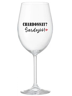 CHARDONNAY? ŠARDOJÓÓ! - čirá sklenice na víno 350 ml