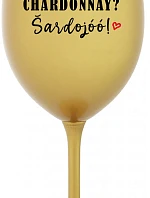CHARDONNAY? ŠARDOJÓÓ! - zlatá sklenice na víno 350 ml