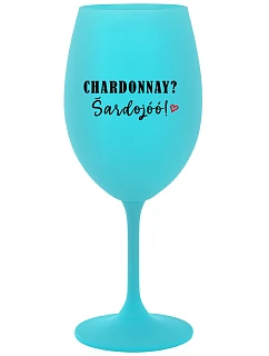 CHARDONNAY? ŠARDOJÓÓ! - tyrkysový pohár na víno 350 ml