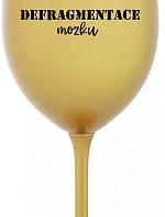 DEFRAGMENTACE MOZKU - zlatá sklenice na víno 350 ml