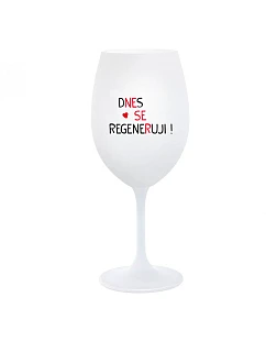DNES SE REGENERUJI! - bílá  sklenice na víno 350 ml