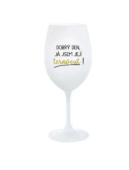 DOBRÝ DEN, JÁ JSEM JEJÍ TERAPEUT! - bílá  sklenice na víno 350 ml