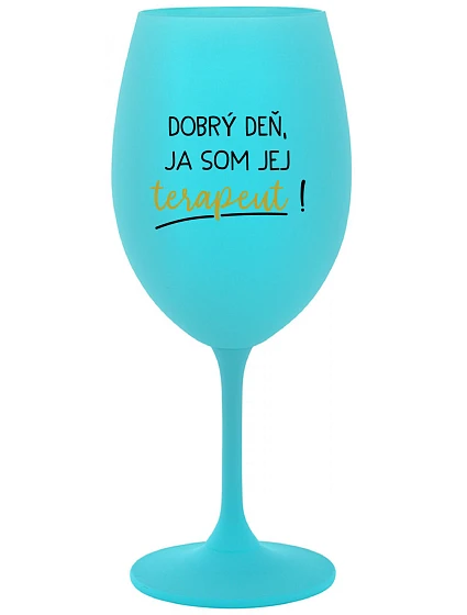 DOBRÝ DEŇ, JEM TERAPEUTE! - tyrkysový pohár na víno 350 ml