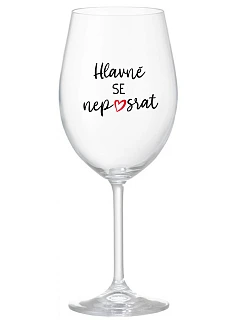 HLAVNĚ SE NEPOSRAT - čirá sklenice na víno 350 ml