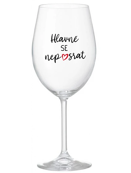 HLAVNĚ SE NEPOSRAT - čirá sklenice na víno 350 ml