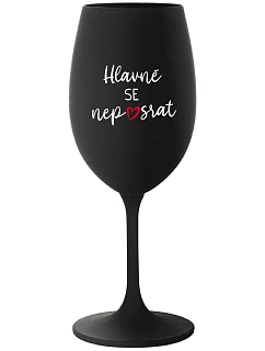 HLAVNĚ SE NEPOSRAT - černá sklenice na víno 350 ml