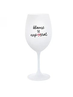 HLAVNĚ SE NEPOSRAT - bílá  sklenice na víno 350 ml