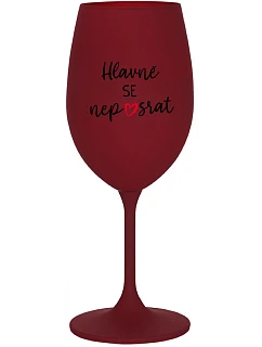 HLAVNĚ SE NEPOSRAT - bordo sklenice na víno 350 ml