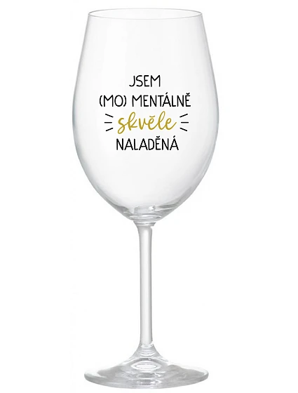 JSEM (MO)MENTÁLNĚ SKVĚLE NALADĚNÁ - čirá sklenice na víno 350 ml