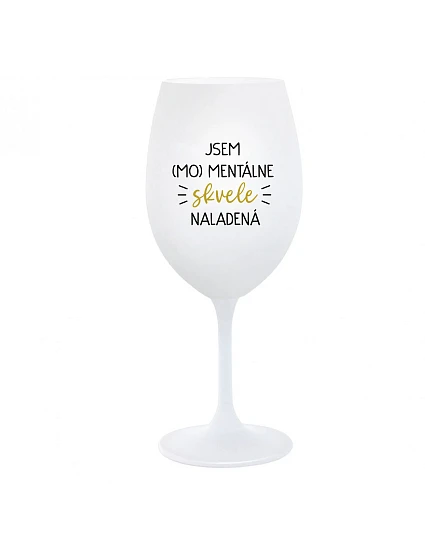 JSEM (MO)MENTÁLNE SKVELE NALADENÁ - biely pohár na víno 350 ml