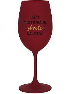 JSEM (MO)MENTÁLNE SKVELE NALADENÁ - bordovy pohár na víno 350 ml