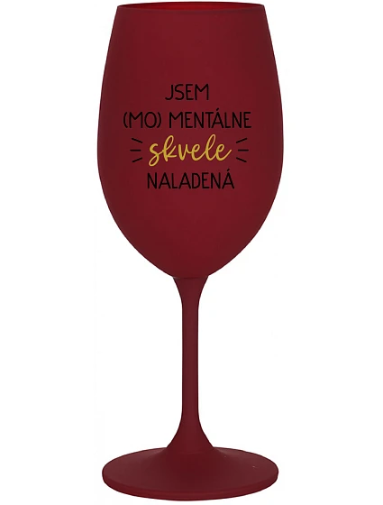 JSEM (MO)MENTÁLNE SKVELE NALADENÁ - bordovy pohár na víno 350 ml
