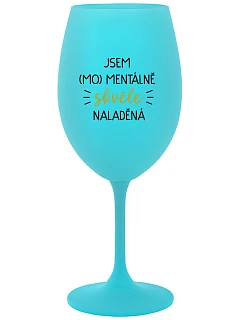 JSEM (MO)MENTÁLNĚ SKVĚLE NALADĚNÁ - tyrkysová sklenice na víno 350 ml
