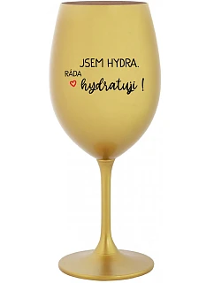 I AM HYDRA. I LOVE HYDRATING! - zlatý pohár na víno 350 ml