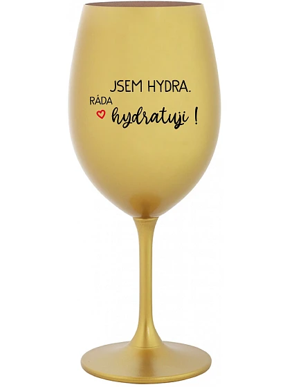 I AM HYDRA. I LOVE HYDRATING! - zlatý pohár na víno 350 ml