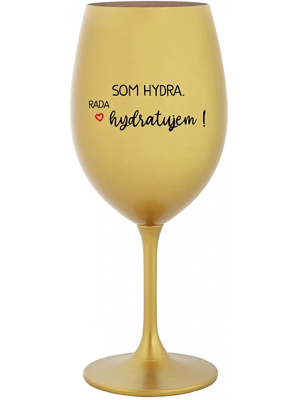 I AM HYDRA. I LOVE HYDRATING! - zlatý pohár na víno 350 ml