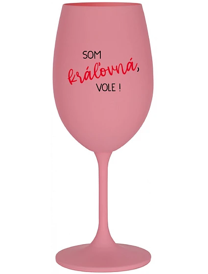 Som kráľovná, budem! - ružový pohár na víno 350 ml