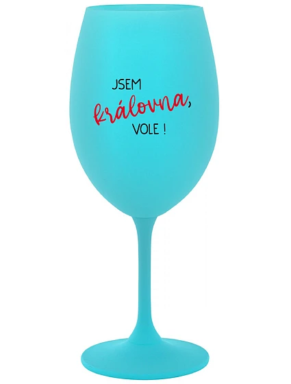 I AM THE QUEEN, I WILL! - tyrkysový pohár na víno 350 ml