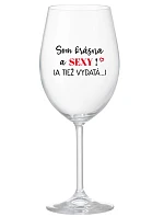 SOM KRÁSNA A SEXY! (A TIEŽ VYDATÁ...) - priehľadný pohár na víno 350 ml