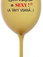 JSEM KRÁSNÁ A SEXY! (A TAKY VDANÁ...) - zlatá sklenice na víno 350 ml