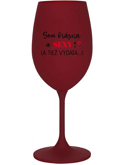 SOM KRÁSNA A SEXY! (A TIEŽ VYDATÁ...) - bordovy pohár na víno 350 ml