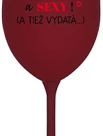 SOM KRÁSNA A SEXY! (A TIEŽ VYDATÁ...) - bordovy pohár na víno 350 ml