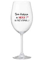 I'M BEAUTIFUL AND SEXY! (AND ALSO LUSTY...) - priehľadný pohár na víno 350 ml