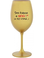 I'M BEAUTIFUL AND SEXY! (AND ALSO HOT...) - zlatý pohár na víno 350 ml