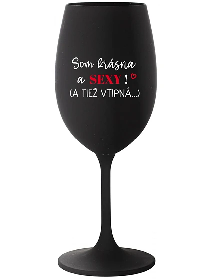 I'M BEAUTIFUL AND SEXY! (AND ALSO LUSTY...) - čierny pohár na víno 350 ml