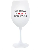 SOM KRÁSNA A SEXY! (A TIEŽ VTIPNÁ...) - biely pohár na víno 350 ml