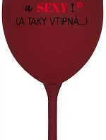 JSEM KRÁSNÁ A SEXY! (A TAKY VTIPNÁ...) - bordo sklenice na víno 350 ml
