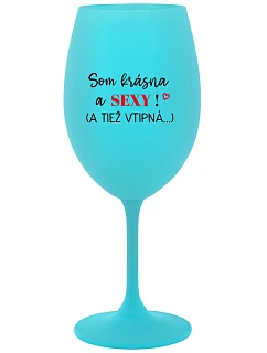 I'M BEAUTIFUL AND SEXY! (AND ALSO HOT...) - tyrkysový pohár na víno 350 ml