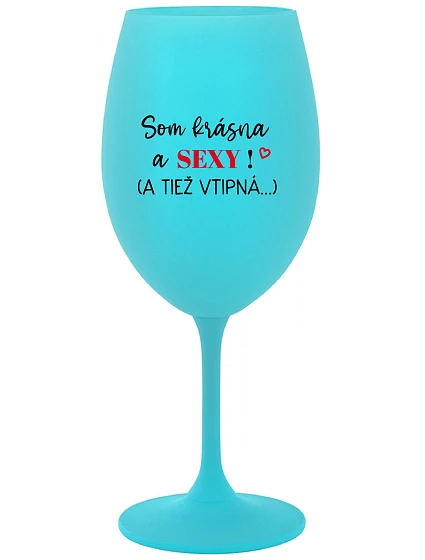 I'M BEAUTIFUL AND SEXY! (AND ALSO HOT...) - tyrkysový pohár na víno 350 ml