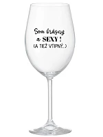 SOM KRÁSNY A SEXY! (A TIEŽ VTIPNÝ...) - priehľadný pohár na víno 350 ml