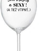 SOM KRÁSNY A SEXY! (A TIEŽ VTIPNÝ...) - priehľadný pohár na víno 350 ml