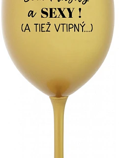 Som krásna a sexi! (A tiež sa mi páči...) - zlatý pohár na víno 350 ml