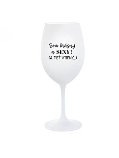 SOM KRÁSNY A SEXY! (A TIEŽ VTIPNÝ...) - biely pohár na víno 350 ml