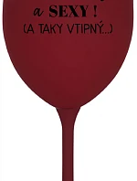 JSEM KRÁSNÝ A SEXY! (A TAKY VTIPNÝ...) - bordo sklenice na víno 350 ml