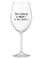 Som KRÁSNA A SEXY! (A TAKÁ ŽENSKÁ...) - číry pohár na víno 350 ml
