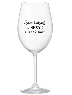 Som KRÁSNA A SEXY! (A TAKÁ ŽENSKÁ...) - číry pohár na víno 350 ml