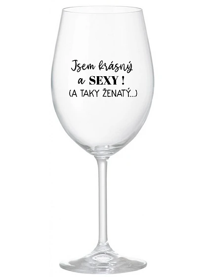 Som KRÁSNA A SEXY! (A TAKÁ ŽENSKÁ...) - číry pohár na víno 350 ml