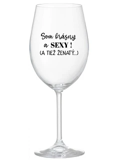 Som KRÁSNA A SEXY! (A TIEŽ ŽENSKÁ...) - priehľadný pohár na víno 350 ml