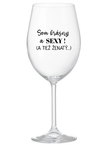 Som KRÁSNA A SEXY! (A TIEŽ ŽENSKÁ...) - priehľadný pohár na víno 350 ml