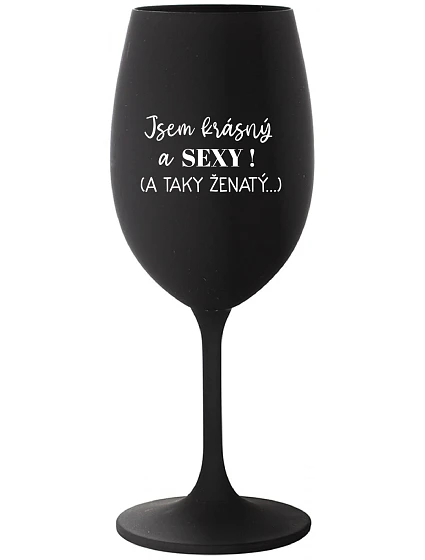 Som KRÁSNA A SEXY! (A TAKÁ ŽENSKÁ...) - čierny pohár na víno 350 ml