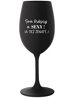 Som KRÁSNA A SEXY! (A TIEŽ ŽENSKÁ...) - čierny pohár na víno 350 ml