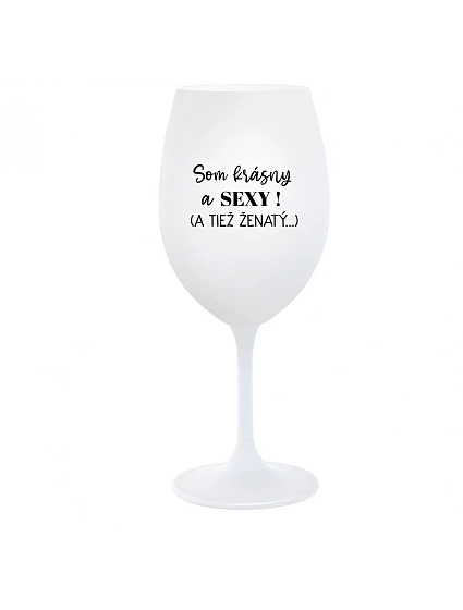 Som KRÁSNA A SEXY! (A TIEŽ ŽENSKÁ...) - pohár na biele víno 350 ml