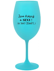 Som KRÁSNA A SEXY! (A TAKÁ ŽENSKÁ...) - tyrkysový pohár na víno 350 ml