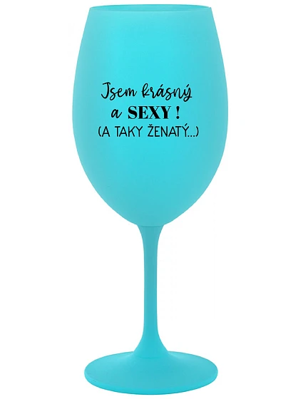 Som KRÁSNA A SEXY! (A TAKÁ ŽENSKÁ...) - tyrkysový pohár na víno 350 ml